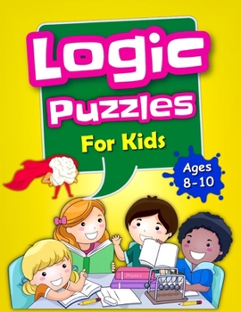 Paperback Logic Puzzles For Kids Ages 8-10: Brain Games For Clever Kids, Mixed Puzzle Book For Teens, Fun Workbook For Kids [Large Print] Book