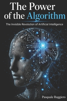 Paperback The Power of the Algorithm: The invisible revolution of Artificial Intelligence Book