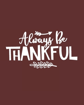 Paperback Always Be Thankful: College Ruled Composition Notebook: Maroon - Burgundy Paperback Cover Book