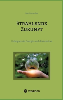 Paperback Strahlende Zukunft: Unbegrenzte Energie nach Fukushima [German] Book