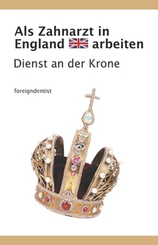 Paperback Als Zahnarzt in England arbeiten: Dienst an der Krone [German] Book