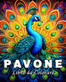 Paperback Pavone Libro da Colorare: 55 Bellissime Immagini di Pavoni per Antistress e Rilassarsi [Italian] Book