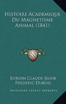 Paperback Histoire Academique Du Magnetisme Animal (1841) [French] Book