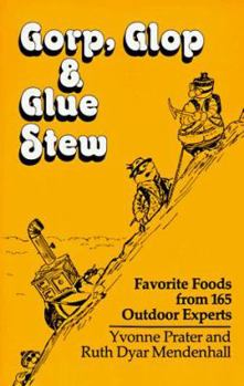Paperback Gorp, Glop and Glue Stew: Favorite Foods from 165 Outdoor Experts Book