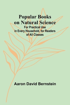 Paperback Popular Books on Natural Science; For Practical Use in Every Household, for Readers of All Classes Book