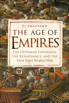 Hardcover The Age of Empires: The Ottoman Expansion, the Renaissance, and the True First World War Book
