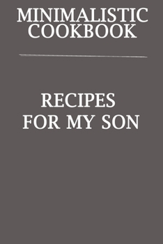 Paperback Minimalistic CookBook Recipes For My Son: A 120 Lined Pages To Note Down Your Way To Those Delicious Meals! Book