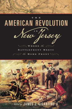 The American Revolution in New Jersey: Where the Battlefront Meets the Home Front - Book  of the Rivergate Regionals