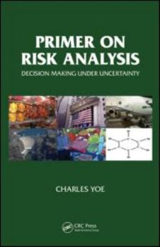 Paperback Primer on Risk Analysis: Decision Making Under Uncertainty Book