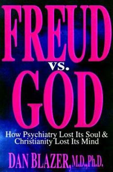 Hardcover Freud Vs. God: How Psychiatry Lost Its Soul and Christianity Lost Its Mind Book