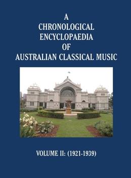 Hardcover A Chronological Encyclopaedia of Australian Classical Music: Volume II (1921-1939) Book