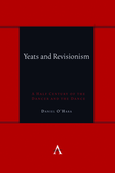 Hardcover Yeats and Revisionism: A Half Century of the Dancer and the Dance Book