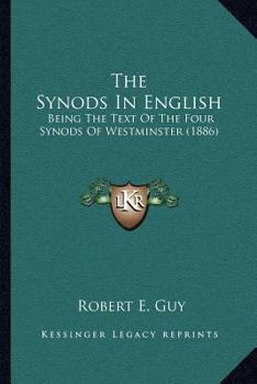 The Synods In English: Being The Text Of The Four Synods Of Westminster