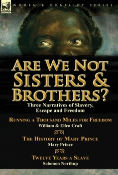 Hardcover Are We Not Sisters & Brothers?: Three Narratives of Slavery, Escape and Freedom-Running a Thousand Miles for Freedom by William and Ellen Craft, The H Book