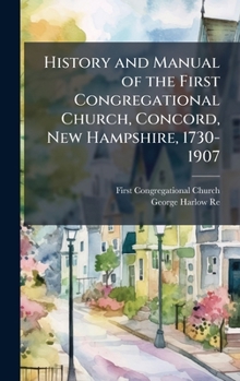 Hardcover History and Manual of the First Congregational Church, Concord, New Hampshire, 1730-1907 Book