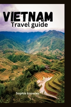 Paperback Vietnam travel guide: Unlock the Best-Kept Secrets of Vietnam Adventures, Cuisine, and Hidden Gems. Book