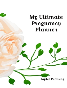 My Ultimate Pregnancy Planner: A full bump to baby planner - appointments tracker - prenatal visits - baby shower - nursery planner - menu planner for the pregnancy