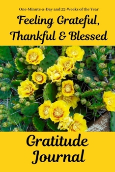 Feeling Grateful, Thankful & Blessed Gratitude Journal: One-Minute-a-Day and 52-Weeks of the Year