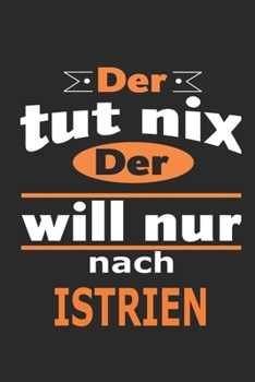 Der tut nix Der will nur nach Istrien: Notizbuch mit 110 Seiten, ebenfalls Nutzung als Dekoration in Form eines Schild bzw. Poster möglich (German Edition)