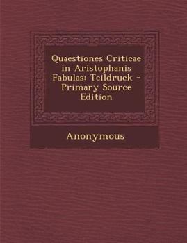 Paperback Quaestiones Criticae in Aristophanis Fabulas: Teildruck - Primary Source Edition [Latin] Book
