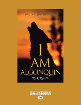 I Am Algonquin: An Algonquin Quest Novel - Book #1 of the Algonquin Quest