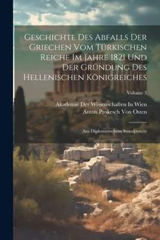 Paperback Geschichte Des Abfalls Der Griechen Vom Türkischen Reiche Im Jahre 1821 Und Der Gründung Des Hellenischen Königreiches: Aus Diplomatischem Standpuncte [French] Book