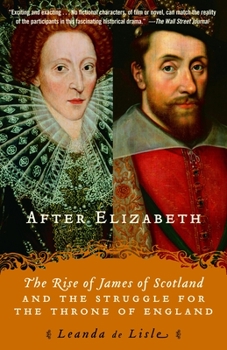 Paperback After Elizabeth: The Rise of James of Scotland and the Struggle for the Throne of England Book
