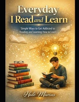 Paperback Everyday I read and learn: Simple ways to get addicted to reading and learning how to learn Book