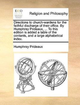 Paperback Directions to Church-Wardens for the Faithful Discharge of Their Office. by Humphrey Prideaux, ... to This Edition Is Added a Table of the Contents Book