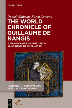 Hardcover The World Chronicle of Guillaume de Nangis: A Manuscript's Journey from Saint-Denis to St. Pancras Book