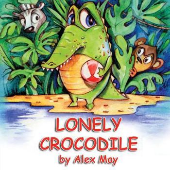 Paperback Lonely Crocodile: (A Rhyming Picture Book For Young Children And Their Parents) Book