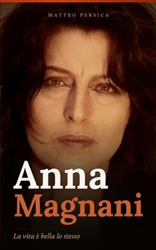 Paperback Anna Magnani: La vita è bella lo stesso [Italian] Book