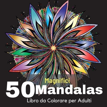 Paperback 50 Magnifici Mandalas Libro da Colorare per Adulti: 50 Bellissimi Mandala da Colorare Per Rilassarsi, Libri da Colorare Per Adulti Antistress, Incredi [Italian] Book