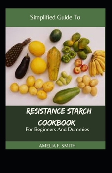 Paperback Simplified Guide To Resistance Starch Cookbook For Beginners And Dummies Book