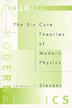 The Six Core Theories of Modern Physics (Bradford Books)