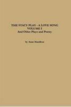 Paperback THE STACY PLAY - A LOVE SONG - VOLUME I and Other Plays and Poetry Book