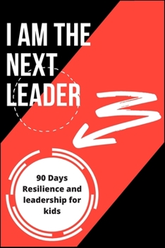 Paperback I Am the Next Leader: A 90-Day resilience building journal for kids: Leadership & Gratitude Journal for kids & girls Book