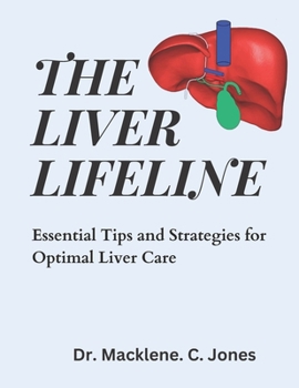 Paperback The Liver Lifeline: Essential Tips and Strategies for Optimal Liver Care Book