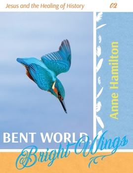 Paperback Bent World, Bright Wings: Jesus and the Healing of History 02 Book