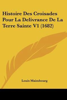 Paperback Histoire Des Croisades Pour La Delivrance De La Terre Sainte V1 (1682) [French] Book