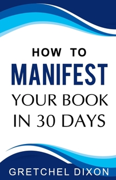 Paperback How to Manifest Your Book in 30 Days Book
