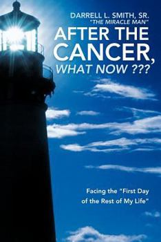 Paperback After the Cancer, What Now: Facing the First Day of the Rest of My Life Book