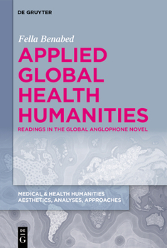 Hardcover Applied Global Health Humanities: Readings in the Global Anglophone Novel Book