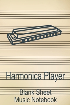 Harmonica Player Blank Sheet Music Notebook: Musician Composer Gift. Pretty Music Manuscript Paper For Writing And Note Taking / Composition Books ... Blank Sheet Music Pages - 6x9 Inches)
