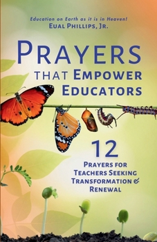 Prayers that Empower Educators: 12 Prayers for Teachers Seeking Transformation & Renewal (Academic Intercession)