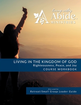 Paperback Living in the Kingdom of God- Righteousness, Peace, and Joy: Workbook (& Leader Guide) Book