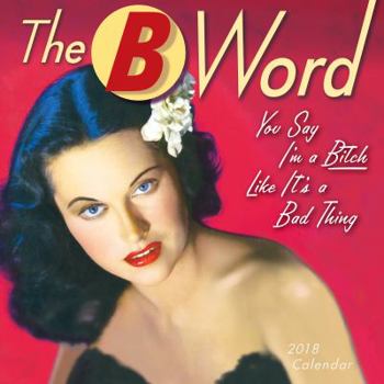 Calendar The B-Word 2018 Calendar: You Say I'm a Bitch Like It's a Bad Thing Book