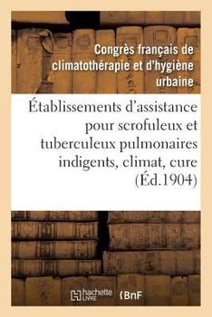 A0/00tablissements D'Assistance Pour Scrofuleux Et Tuberculeux Pulmonaires Indigents, Climat, Cure