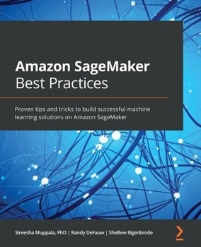 Paperback Amazon SageMaker Best Practices: Proven tips and tricks to build successful machine learning solutions on Amazon SageMaker Book