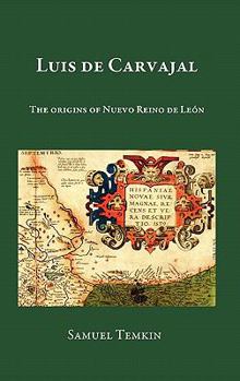 Hardcover Luis de Carvajal: The Origins of Nuevo Reino de Leon Book